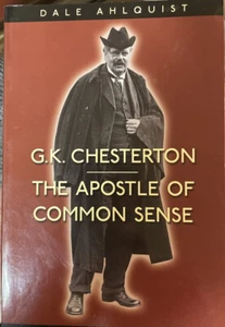 G. K. Chesterton: The Apostle of Common Sense by Dale Ahlquist: New - Picture 1 of 2