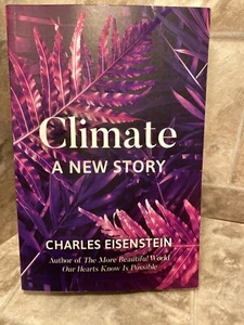 Climate : A New Story by Charles Eisenstein (2018, Trade Paperback)used - Picture 1 of 5