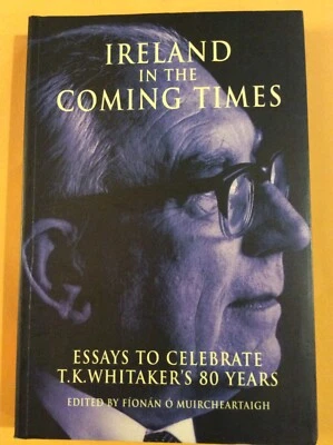Ireland in the coming times: Essays to celebrate T K Whitaker's 80 yrs From USA - Image 1 of 4