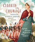 Cloaked in Courage Uncovering Deborah Sampson, Patriot Soldi Format: Hardback