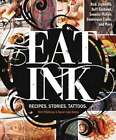 Eat Ink: Recipes. Stories. Tattoos. By Birk O'halloran: Used