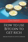Chris Bartsch How To Use Bitcoin To Get Rich (Paperback) (Uk Import)