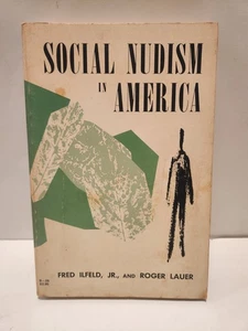 Social Nudism in America Fred Ilfeld Roger Lauer 1964 1st Ed Nudist Culture PB - Foto 1 di 10