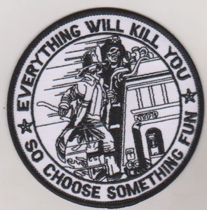 Everything will kill you so choose something fun firefighter novelty patch - Picture 1 of 1
