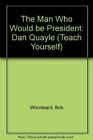The Man Who Would be President: Dan Quayle (Tea... by Broder, David S. Paperback