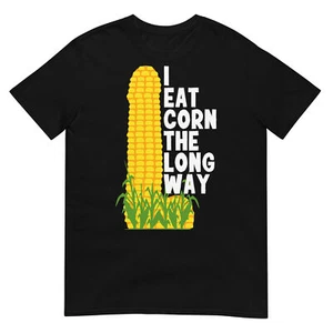 I Eat Corn The Long Way Funny T-Shirt - Picture 1 of 19