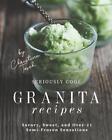 Seriously Cool Granita Recipes: Savory, Sweet, And Over-21 Semi-Frozen Sensation