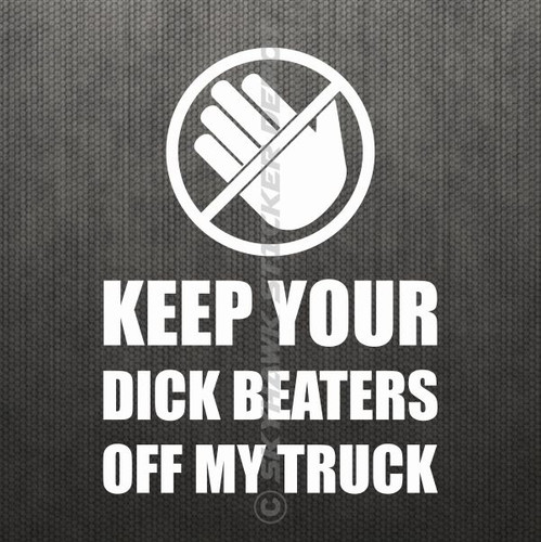 Keep Your Dick Beaters Off My Truck Funny Bumper Sticker Vinyl Decal Diesel - Foto 8