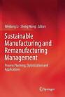 Sustainable Manufacturing And Remanufacturing Management Process Planning Opti