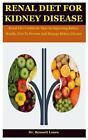 Renal Diet For Kidney Disease Renal Diet Cookbook Tips On Improving Kidney Hea