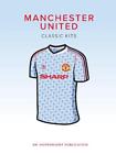 Manchester United Classic Kits by Rob Mason (English) Hardcover Book