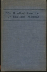 The roofing, cornice and skylight manual : practical articles on laying flat a.. - Picture 1 of 1
