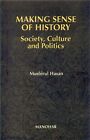 Making Sense Of History: Society, P..., Hasan, Mushiral