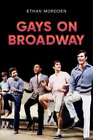 Ethan Mordden Gays on Broadway (Gebundene Ausgabe)