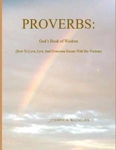 Proverbs: God's Book of Wisdom: How To Love, Live, And Overcome Excess With His - Picture 1 of 1