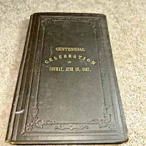 CENTENNIAL CELEBRATION AT CONWAY Massachusetts June 19, 1867 Commemorative BOOK - Imagen 1 de 19