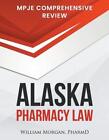Alaska Pharmacy Law: Mpje Comprehensive Review by William Morgan Pharmd Paperbac