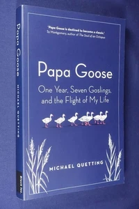 PAPA GOOSE Michael Quetting ONE YEAR SEVEN GOSLINGS AND THE FLIGHT OF MY LIFE - Picture 1 of 12