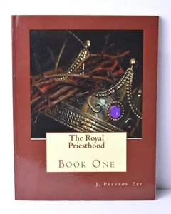 The Royal Priesthood: Book One (Volume 1) J Preston Eby Softcover 210 pages - Bild 1 von 12