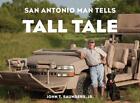 San Antonio Man Tells Tall Tale by John T., Jr. Saunders (English) Hardcover Boo