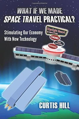 Curtis Hill "What If We Made Space Travel Practical ..." almost new book - Image 1 of 2