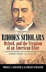 Rhodes Scholars, Oxford, And The Creation Of An American Elite By Thomas J. Scha