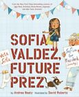 Sofia Valdez, Future Prez: A Picture Book By Andrea Beaty: New