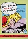 Don't Throw Rocks At His Window: Real Advice To Mend A Broken Heart
