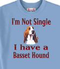 Dog T Shirt Men Women - I'm Not Single I Have A Basset Hound