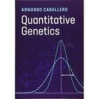 Quantitative Genetics - Hardback NEW Caballero, Arma 23/04/2020