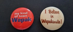 Vintage Pinback Buttons - “My Kind of Town Wapak“ and “I Believe in Wapakoneta” - Picture 1 of 2