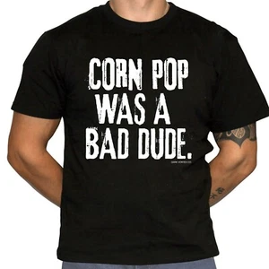 Corn Pop Was A Bad Dude T-Shirt - Political Humor - 100% Preshrunk Cotton Shirt - Picture 1 of 2