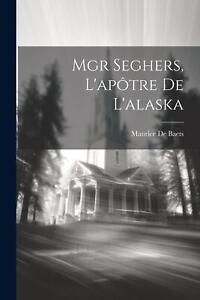 Mgr Seghers, L'aptre De L'alaska by Maurice De Baets Paperback Book