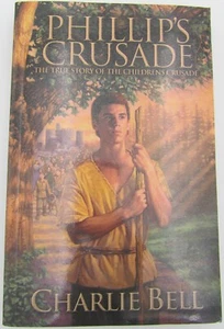 Phillip's Crusade: The True Story of the Children's Crusade - by Charlie Bell - Imagen 1 de 4