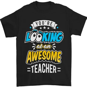 Youre Looking at an Awesome Teacher Mens T-Shirt 100% Cotton - Picture 1 of 102
