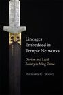 Lineages Embedded in Temple Networks : Daoism and Local Society in Ming China...