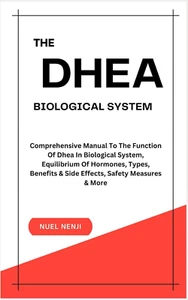 THE DHEA BIOLOGICAL SYSTEM: Understanding the Function of Dhea in Biological ... - Picture 1 of 12