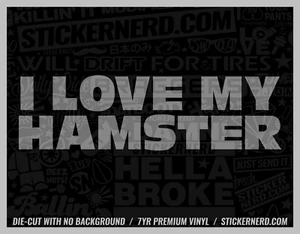 I Love My Hamster Sticker - Car Decals Funny Window Decal JDM KDM Cars Stickers - Picture 1 of 6