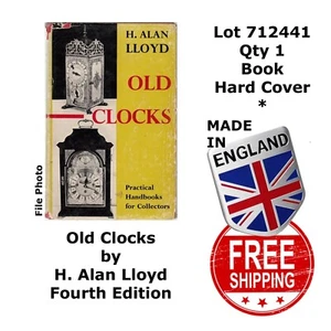 OLD CLOCKS by H. Alan Lloyd HARD COVER Fourth Edition NEW OTHER 712441 - Picture 1 of 9