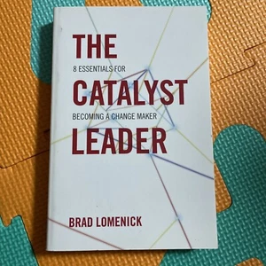The Catalyst Leader: 8 Essentials for Becoming a Change Maker by Brad... - Picture 1 of 2