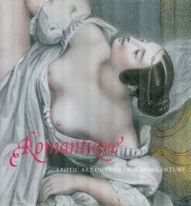 Romantique The Erotic Art of the Early Nineteenth Century / 1st Edition 2000 - Imagen 1 de 1