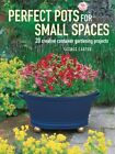 Perfect Pots for Small Spaces : 20 creative container gardening projects, Pap...