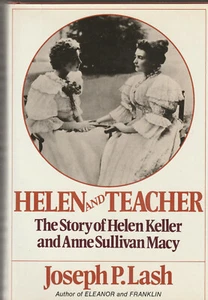 HELEN AND TEACHER: HELEN KELLER AND ANNE SULLIVAN MACY (1980) JOSEPH P. LASH - Picture 1 of 1