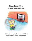 Too-Tain-Itis Trade Version: -Undo, Too Much TV by Douglas J. Alford (English) P