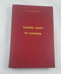 Taking Root in Canada : an Autobiography; Gus Romaniuk; History - Picture 1 of 2