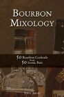 Bourbon Mixology 50 Bourbon Cocktails From 50 Iconic Bars By Steve Akley New