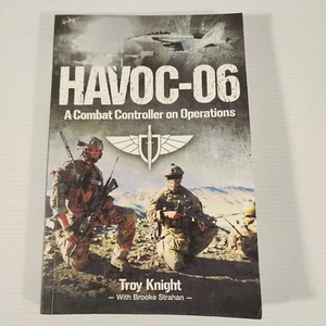 Havoc-06: A Combat Controller On Operations By Troy Knight Paperback Military - Picture 1 of 10