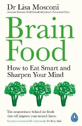 Brain Food How to Eat Smart and Sharpen Your Mind by Mosconi Dr Lisa