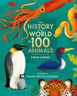 The History of the World in 100 Animals - Illustrated Edition Simon Barnes