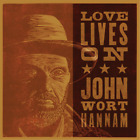 John Wort Hannam Love Lives On (CD) Album